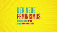 Der neue Feminismus: Zwischen Pop und Marketing